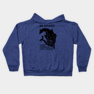 Be aware! I have a dragon for a friend (black version) Kids Hoodie